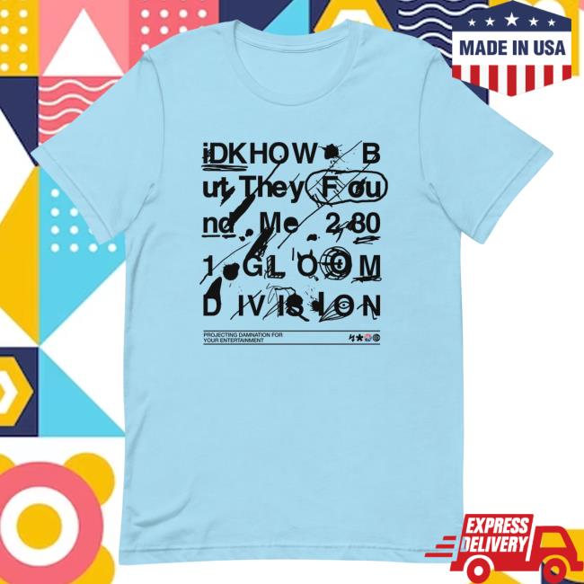 Official I Dont Know How But They Found Me Idkhow Store Idkhow Merch Gloom Division Doodle Tees