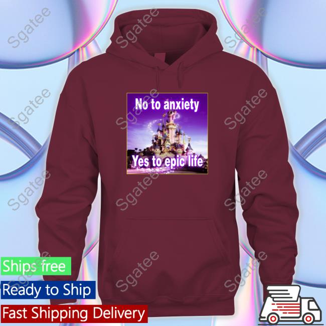 No to anxiety yes to epic life Tee