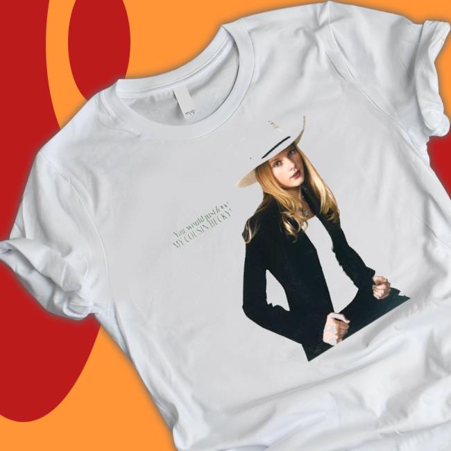 You Would Just Love My Cousin Becky Long Sleeve T Shirt