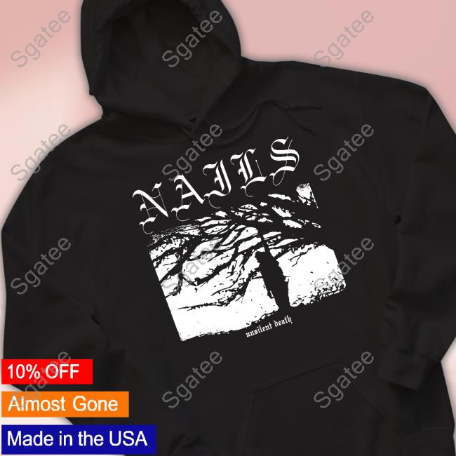 Nails Merch Nails Unsilent Death Tee