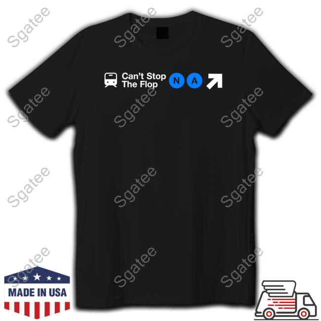 Can't Stop The Flop T Shirts
