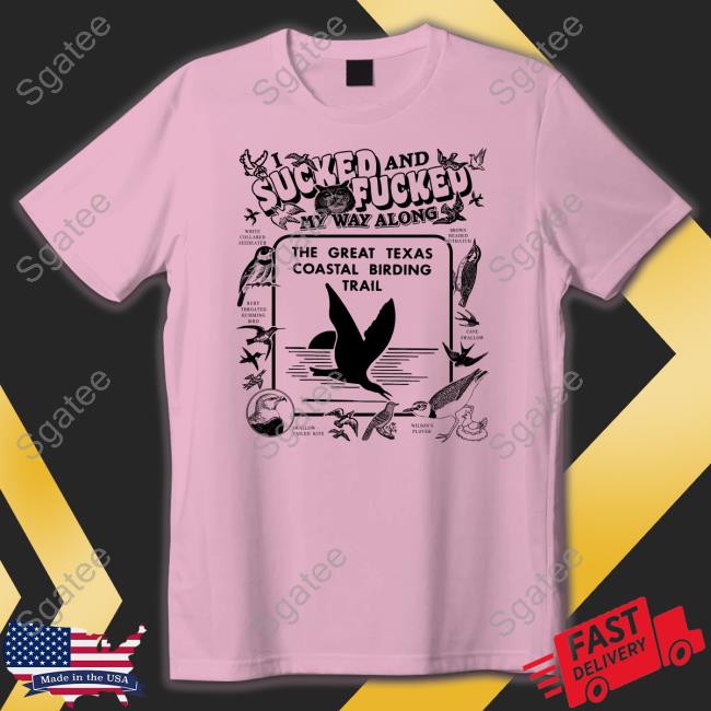 I Sucked And Fucked My Way Along Shirt Thegoodshirts