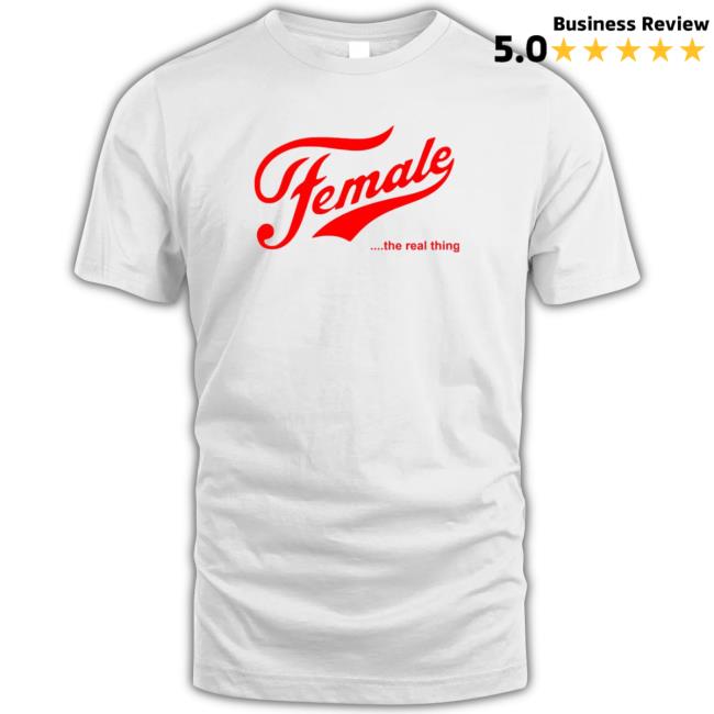Official Female Is Real Thing Shirts