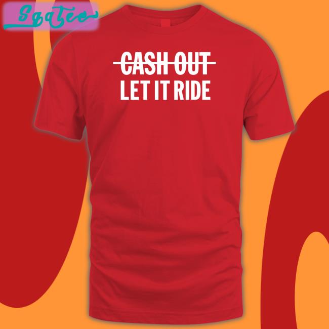 Br Betting Meek Mill Going Bad Cash Out Let It Ride Shirt Bleacher Report Shop