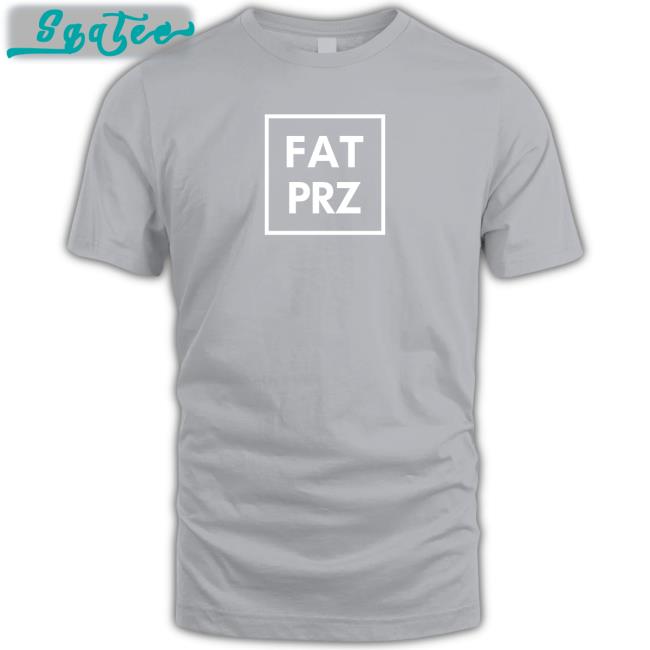 Fat Perez Merch Fatprz Shirt Fatperez