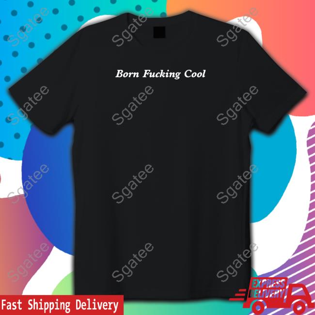 Born Fucking Cool Hooded Sweatshirt