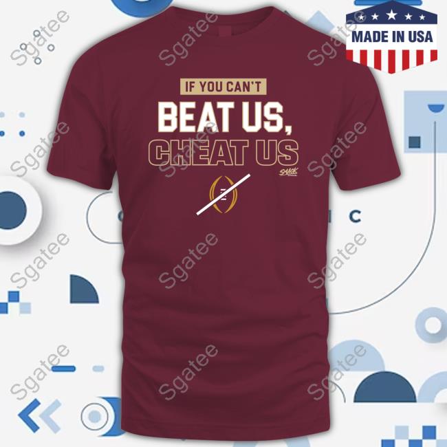 If You Can't Beat Us Cheat Us T Shirt