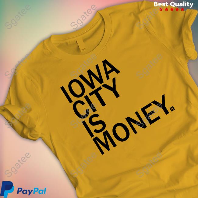Official Iowa City Is Money Shirt Raygun