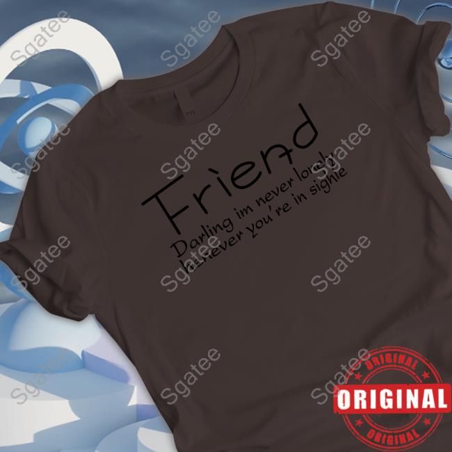 Friend Darling I'm Never Lonely Henever You're In Sighle Hoodie