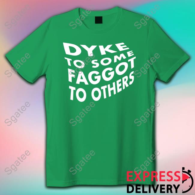 Bonfire Merch Dyke To Some Faggot To Others T-Shirt Stone Cold Steve Autism