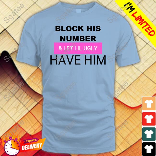 Block His Number & Let Lil Ugly Have Him Hoodies Faith Faiththegemini Block His Number & Let Lil Ugly Have Him Sweatshirt Faith Faiththegemini