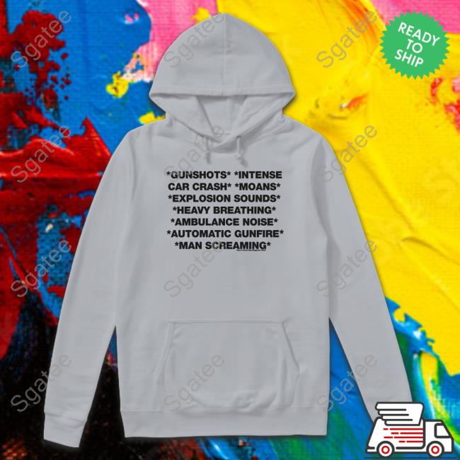 Gunshots Intense Car Crash Moans Explosion Sounds Heavy Breathing Ambulance Noise Automatic Gunfire Man Screaming Tee Shirt Jetneptune