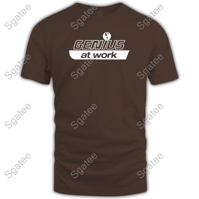 Official Genius At Work T Shirts Official Genius At Work Tee Shirt