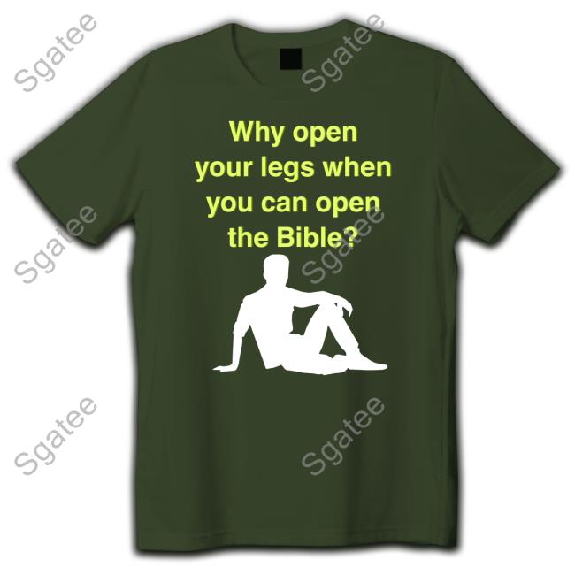 Why Open Your Legs When You Can Open The Bible Long Sleeve T Shirt