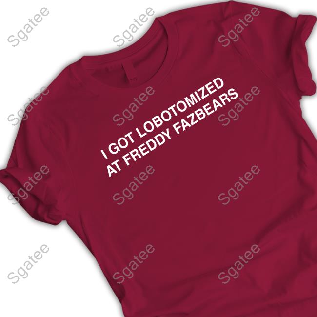 I Got Lobotomized At Freddy Fazbears Hoodie