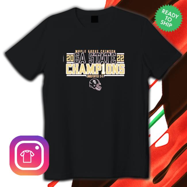 Maple Grove Crimson 6A State Champions 2022 undefeated 13-0 Shirt