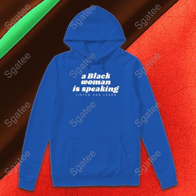 A Black Woman Is Speaking Listen And Learn Crewneck Sweatshirt