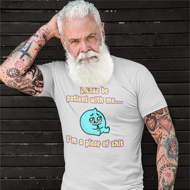 Tapas Merch Shop Please Be Patient With Me I'm A Piece Of Shit Shirt