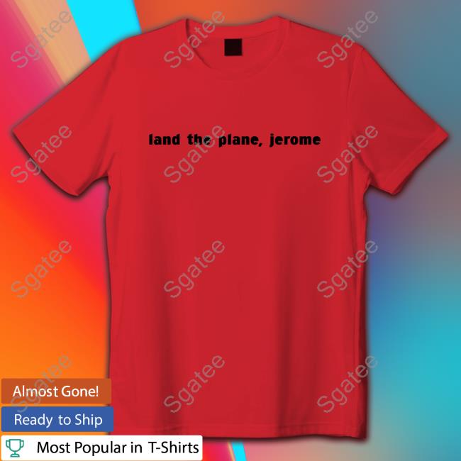 Official Chris Hayes Land The Plane Jerome Shirts