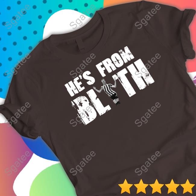 He's From Blyth Shirt