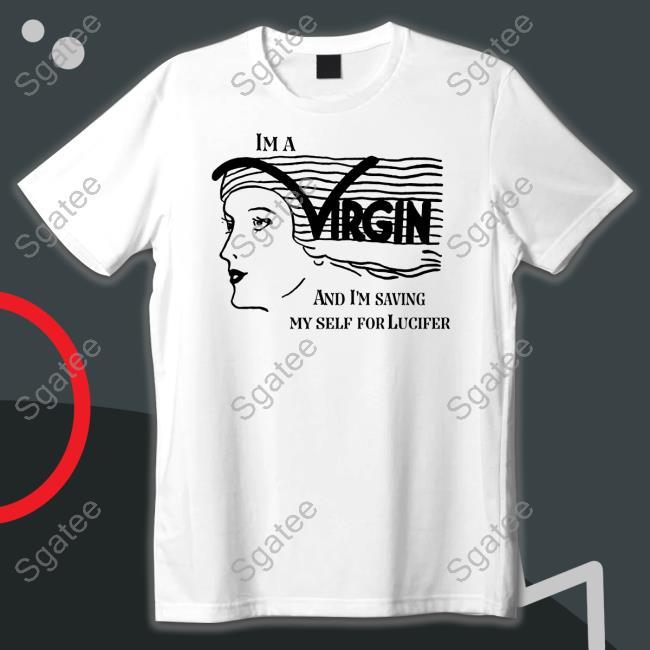 The Good Shirts Shop I'm A Virgin And I'm Saving Myself For Lucifer Shirt Shirts That Go Hard Hooded Sweatshirt