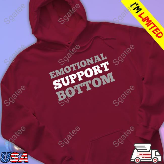 Emotional Support Bottom Shirt