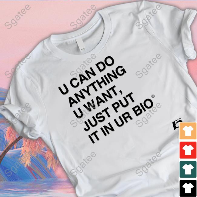 Official U Can Do Anything U Want Just Put It In Ur Bio Long Sleeve T Shirt