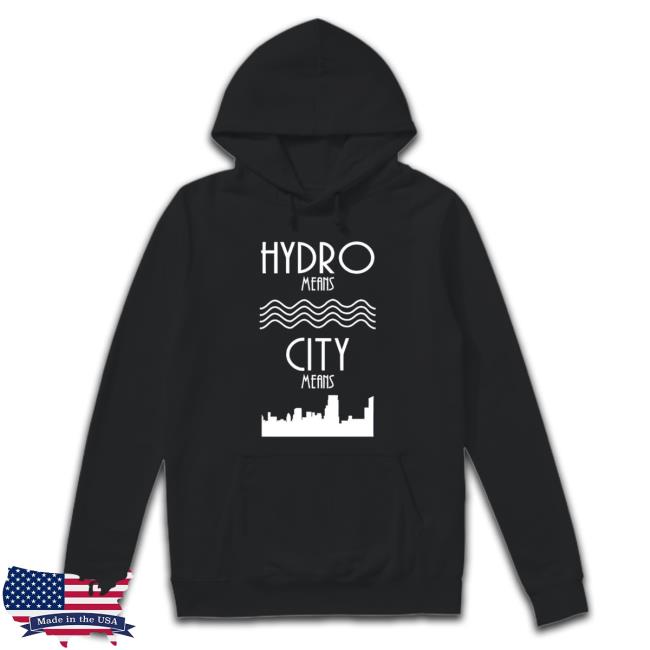 Hydro Means City Means Sweatshirts