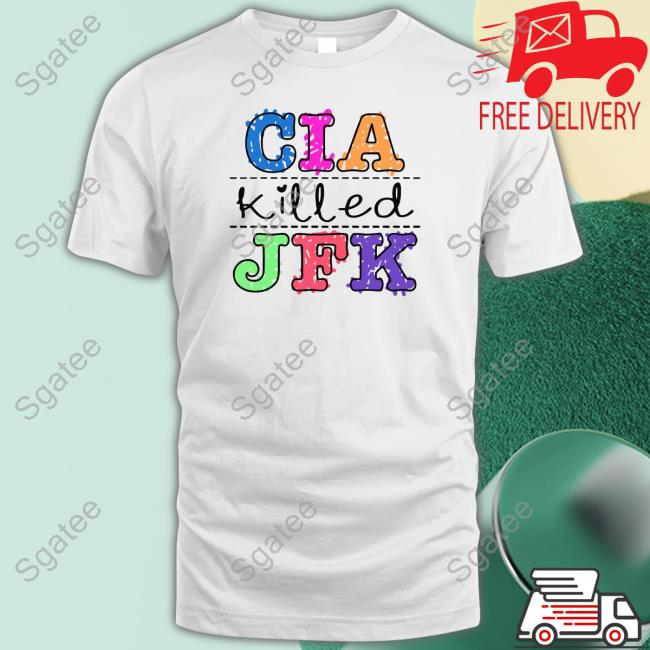 Cia Killed Jfk Shirt