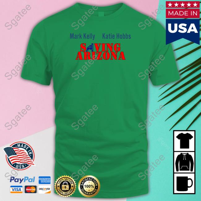 Mark Kelly Katie Hobbs Saving Arizona Shirt Wearing It Well