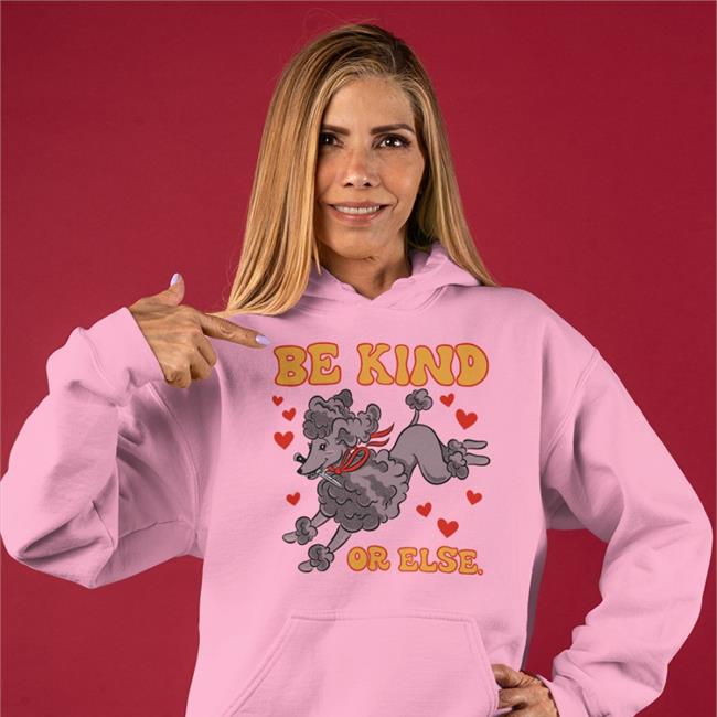 Be Kind Or Else Hoodie