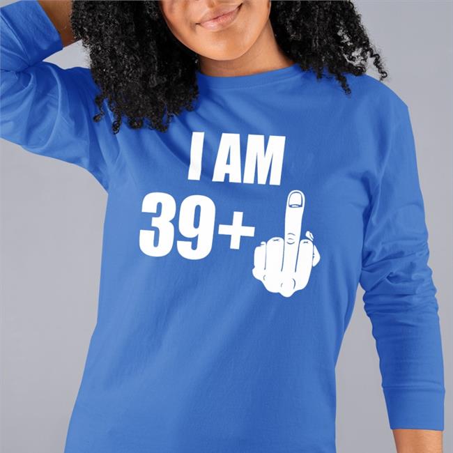 I Am 39 Plus 1 Middle Finger Fuck You Tee Shirt