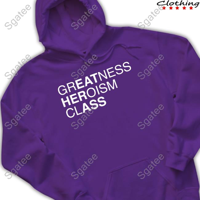 Greatness Heroism Class Shirts
