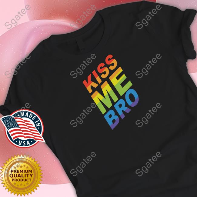 Kiss Me Bro Shirt