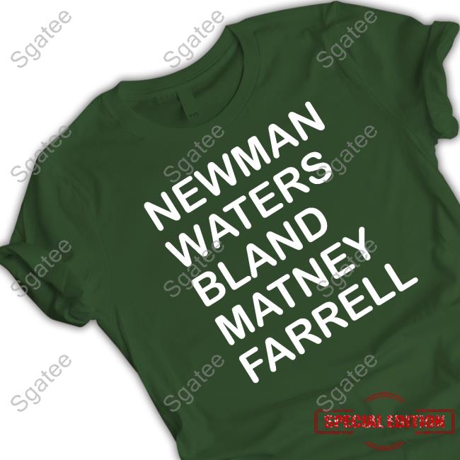 Official Newman Waters Bland Matney Farrell Shirts