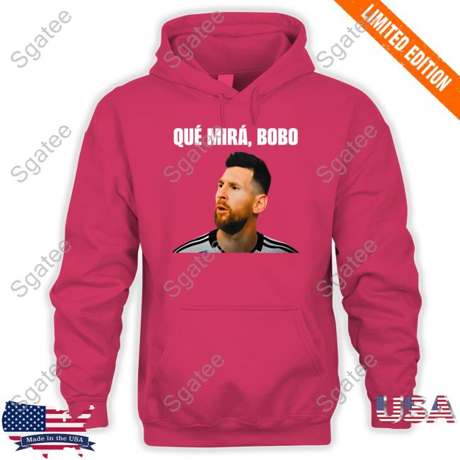 Official Messi Qué Mirá Bobo Shirt Messi Qué Mirá Bobo Shirt Argentina