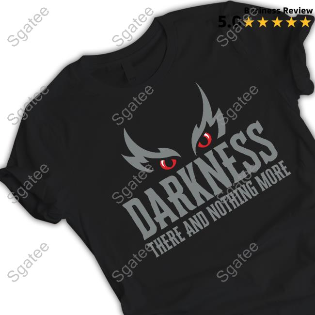 Darkness There And Nothing More T-Shirt