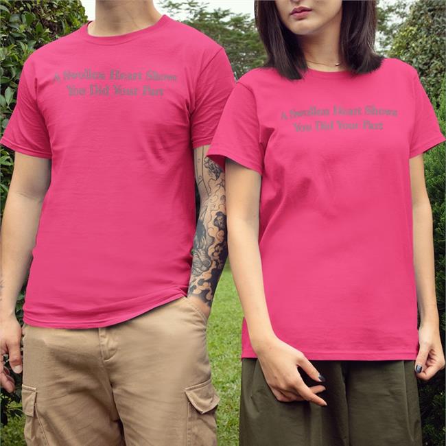 Parody Apparel A Swollen Heart Shows You Did Your Part Shirt