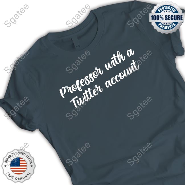 Official Professor With A Twitter Account Tee Shirt
