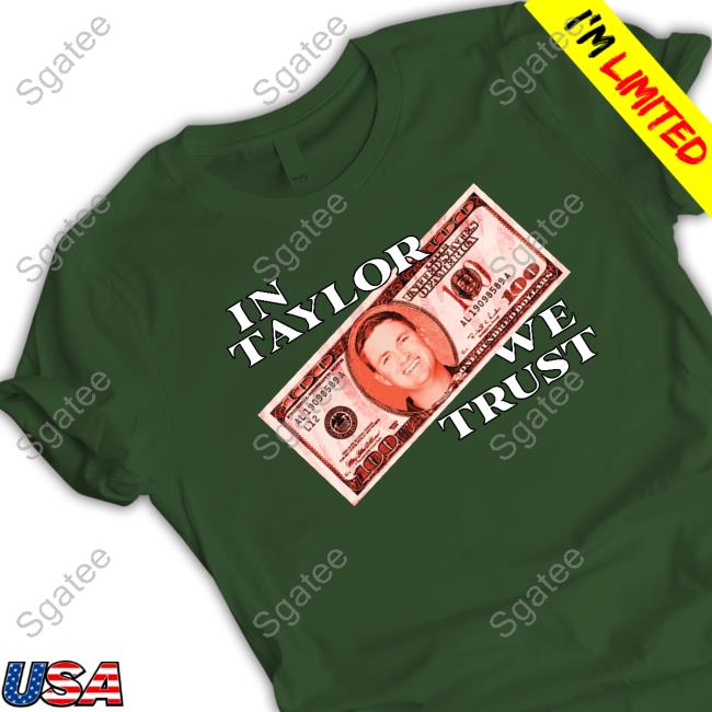 In Taylor We Trust Tee Shirt