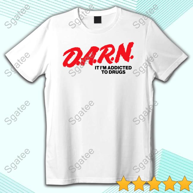 D.A.R.N. It Im Addicted To Drugs Long Sleeved T Shirt