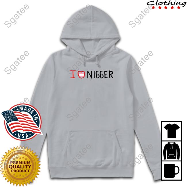 I Love Nigger Shirts Crona Goldberg