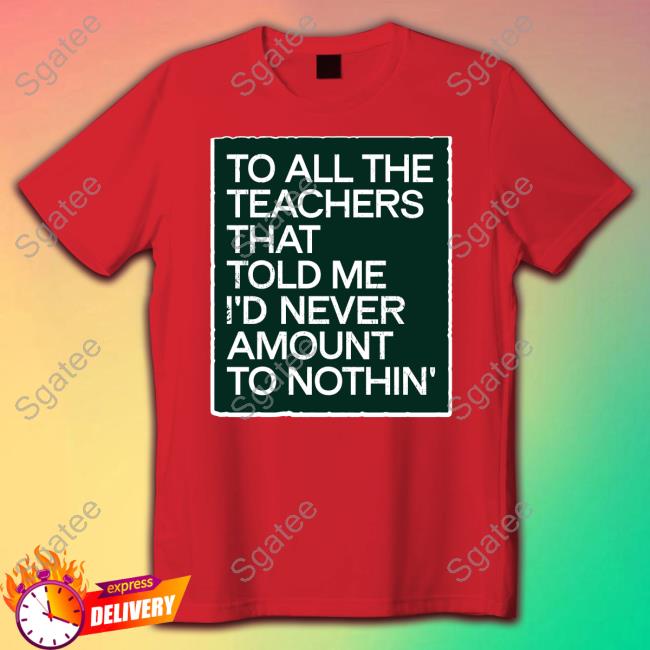 To All The Teachers That Told Me I'd Never Amount Nothin' Hoodies Fred Kerley