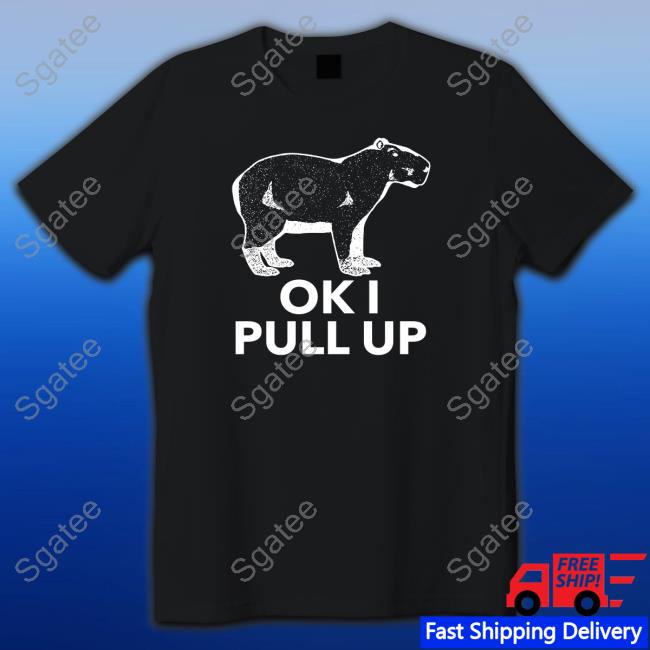 Ok I Pull Up T-Shirt