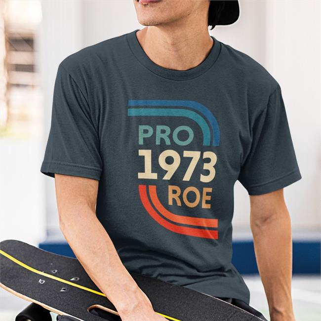 Pro Roe 1973 Shirts