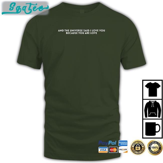 Dreamwastaken And The Universe Said I Love You Because You Are Love Shirt