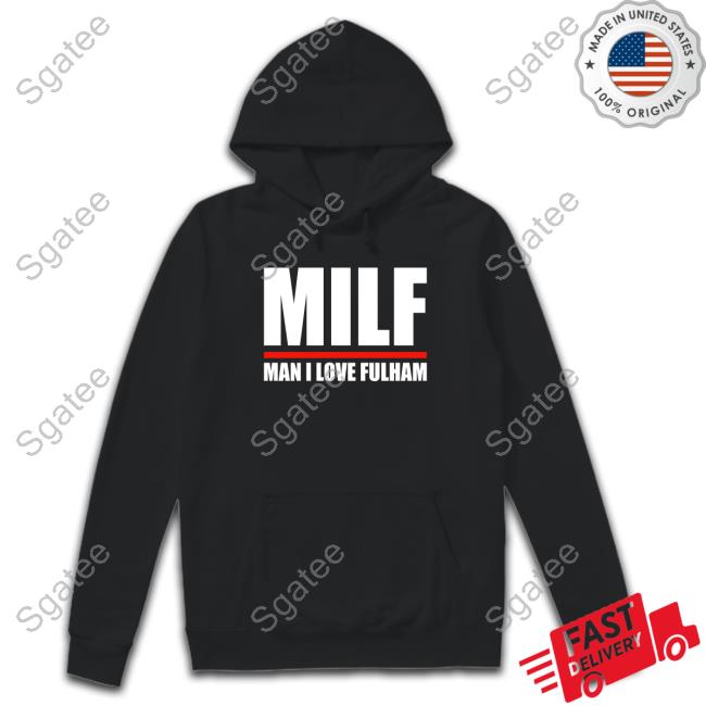 Milf Man I Love Fulham T Shirt