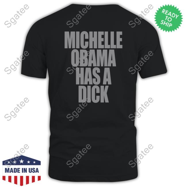 Official Michelle Obama Has A Dick Shirt