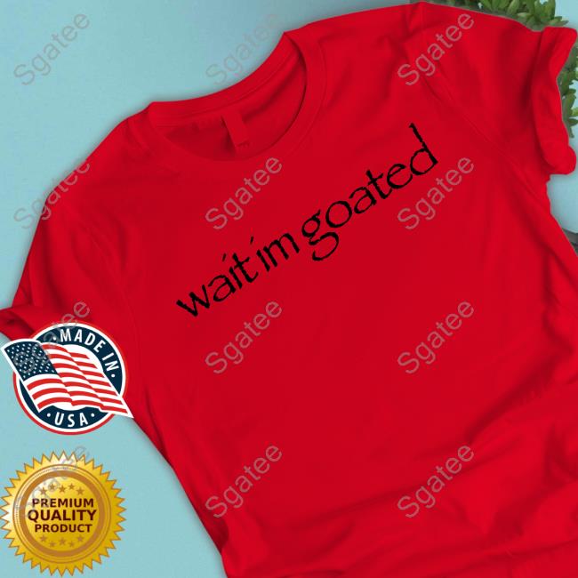 Wait Im Goated Long Sleeve T Shirt