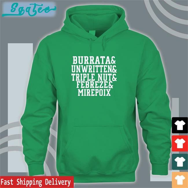 Burrata And Unwritten And Triple Nut And Febreze And Mirepoix Shirts